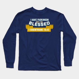 I have Parkinson and I'm blessed - 1 Corinthians 15:43 Long Sleeve T-Shirt